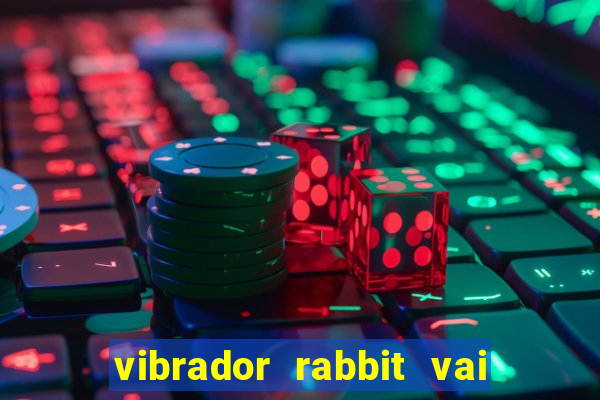 vibrador rabbit vai e vem